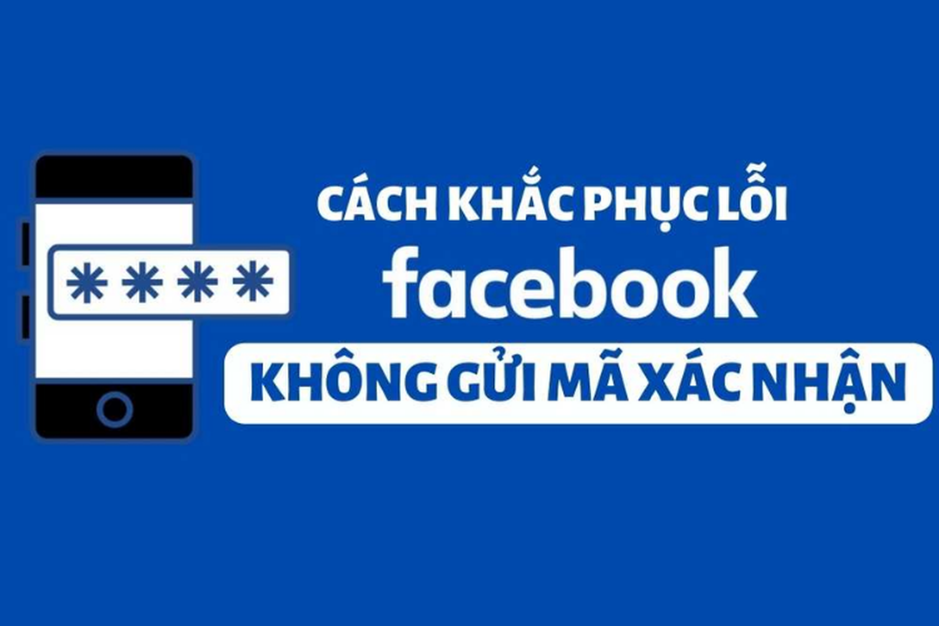 khắc phục facebook không gửi mã xác nhận về điện thoại