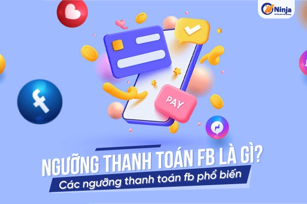 Giải đáp: Ngưỡng thanh toán fb là gì?