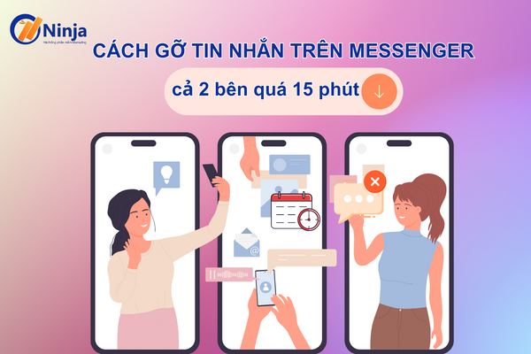 Gỡ tin nhắn trên messenger cả 2 bên quá 15 phút dễ dàng