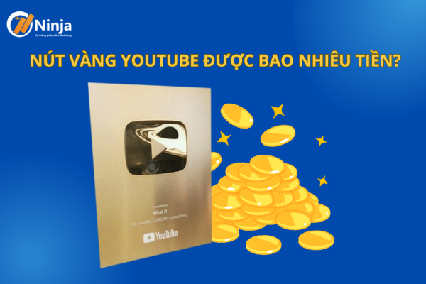 Nút vàng Youtube được bao nhiều tiền? Đi tìm lời giải