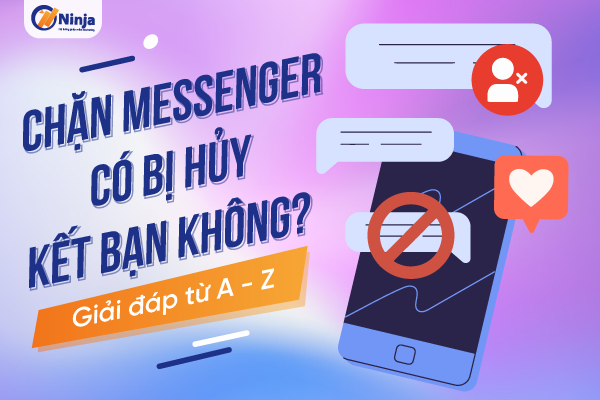 Chặn messenger có bị hủy kết bạn không? Đi tìm lời giải